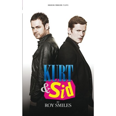 Kurt & Sid - (Oberon Modern Plays) by  Roy Smiles (Paperback)