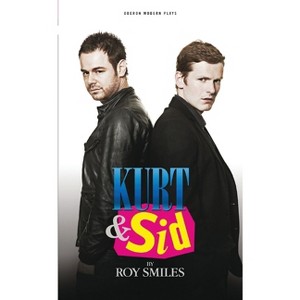 Kurt & Sid - (Oberon Modern Plays) by  Roy Smiles (Paperback) - 1 of 1