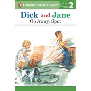 Dick and Jane: Go Away, Spot - by  Penguin Young Readers (Paperback) - 1 of 1