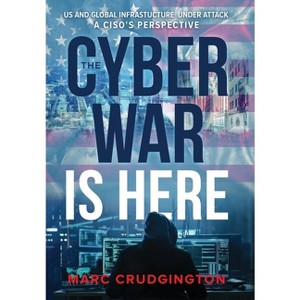 The Cyber War is Here - by  Marc Crudgington (Hardcover) - 1 of 1