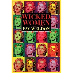 Wicked Women - (Weldon, Fay) by  Fay Weldon (Paperback) - 1 of 1