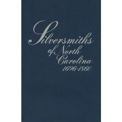 Silversmiths of North Carolina, 1696-1860 - by  Mary Reynolds Peacock (Paperback)