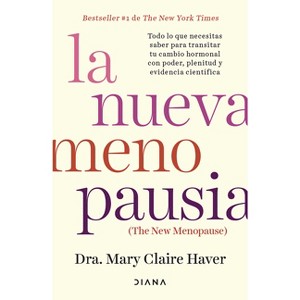 La Nueva Menopausia: Todo Lo Que Necesitas Saber Para Transitar (Y Disfrutar) Tu Cambio Hormonal ... / The New Menopause - by  Mary Claire Haver - 1 of 1