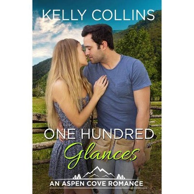 One Hundred Glances - (Aspen Cove Romance) by  Kelly Collins (Paperback)