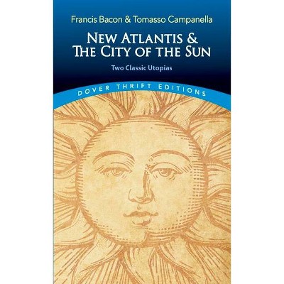 New Atlantis and the City of the Sun - (Dover Thrift Editions) by  Francis Bacon & Tomasso Campanella (Paperback)
