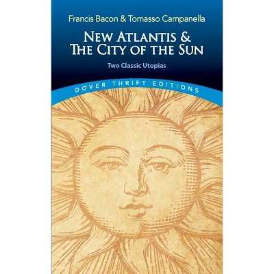 New Atlantis and the City of the Sun - (Dover Thrift Editions) by  Francis Bacon & Tomasso Campanella (Paperback)