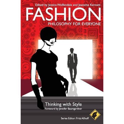 Fashion - Philosophy for Everyone - by  Fritz Allhoff & Jeanette Kennett & Jessica Wolfendale (Paperback)