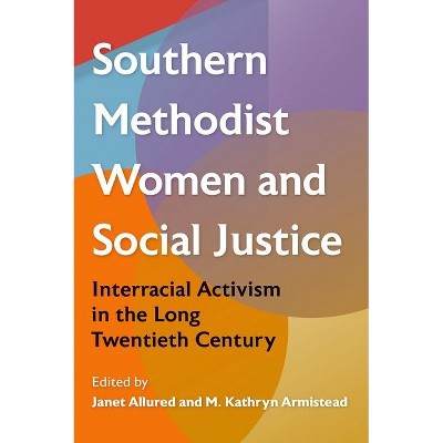 Southern Methodist Women and Social Justice - (Southern Dissent) by  Janet Allured & M Kathryn Armistead (Hardcover)