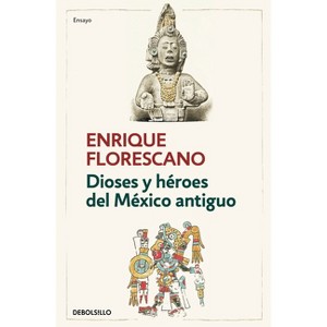 Dioses Y Héroes del México Antiguo / Gods and Heroes of Ancient Mexico - by  Enrique Florescano (Paperback) - 1 of 1