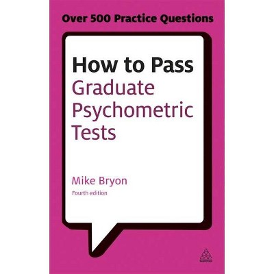 How to Pass Graduate Psychometric Tests - (Testing) 4th Edition by  Mike Bryon (Paperback)