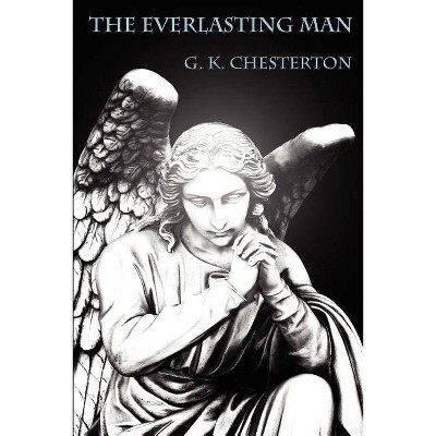 The Everlasting Man - by  G K Chesterton (Paperback)