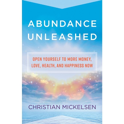 Abundance Unleashed - by  Christian Mickelsen (Paperback)
