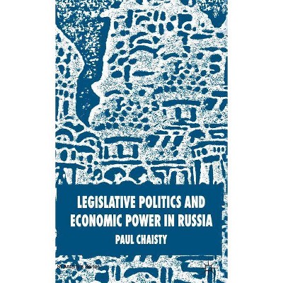 Legislative Politics and Economic Power in Russia - (St Antony's) Annotated by  P Chaisty (Hardcover)