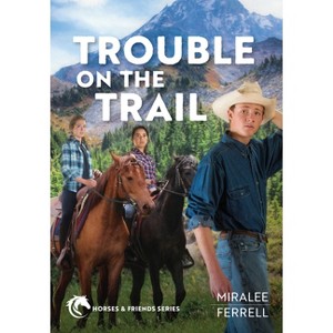 Trouble on the Trail - (Horses and Friends) by  Miralee Ferrell (Paperback) - 1 of 1