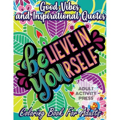 Good Vibes and Inspirational Quotes Coloring Book - by  Adult Activity Press (Paperback)