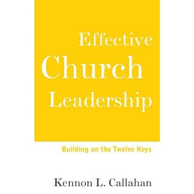 Effective Church Leadership - by  Kennon L Callahan (Paperback)
