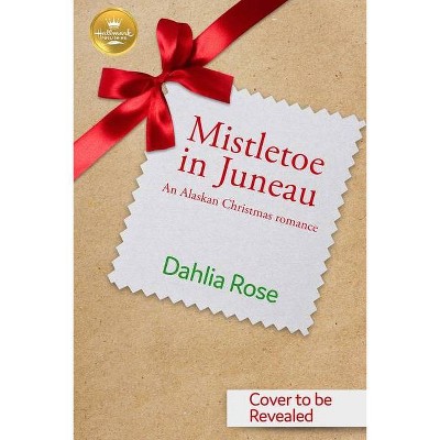 Mistletoe in Juneau - by  Dahlia Rose (Paperback)