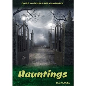 Hauntings - (Guide to Ghosts and Hauntings) by  Stuart A Kallen (Hardcover) - 1 of 1