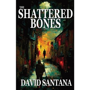 The Shattered Bones - (The Breaker) by  David Santana (Paperback) - 1 of 1