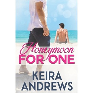 Honeymoon for One - by  Keira Andrews (Paperback) - 1 of 1