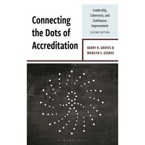 Connecting Dots of Accreditation - 2nd Edition by  Barry R Groves & Marilyn S George (Hardcover) - 1 of 1