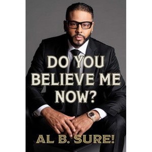 Do You Believe Me Now? - by  Al B Sure! (Hardcover) - 1 of 1