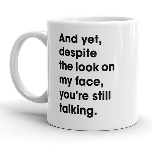 Crazy Dog T-Shirts And Yet You're Still Talking Mug Sarcastic Coffee Cup - 11oz - image 1 of 4