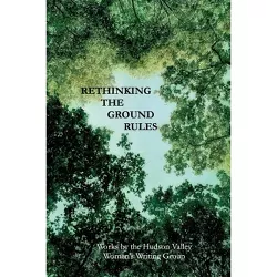 Rethinking The Ground Rules - by  Hudson Valley Women's Writers Group (Paperback)