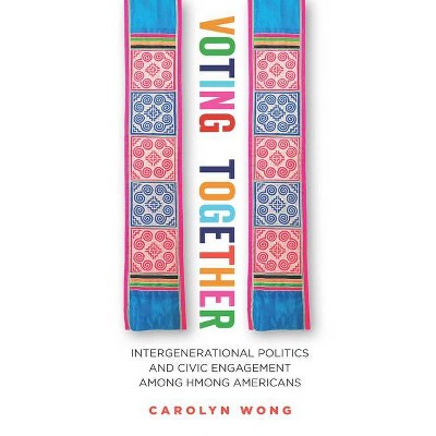 Voting Together - (Asian America) by  Carolyn Wong (Hardcover)