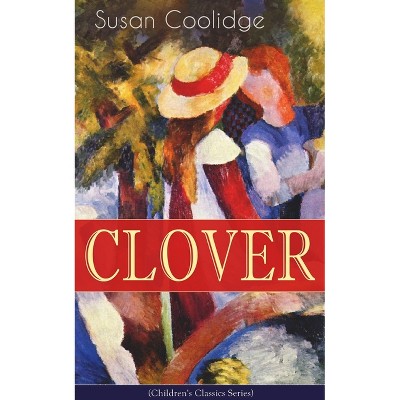 CLOVER (Children's Classics Series) - by  Susan Coolidge (Paperback)