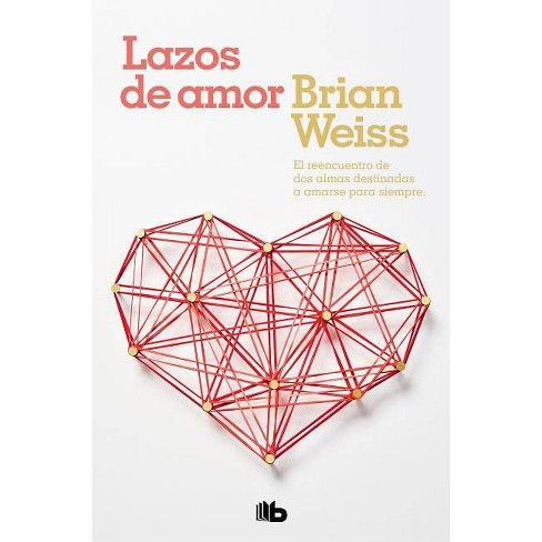 Lazos De Amor Only Love Is Real By Brian Weiss Paperback Target