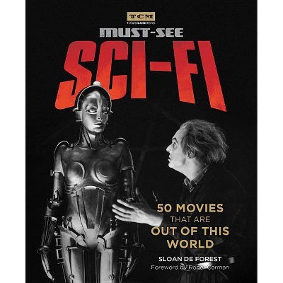 Must-See Sci-Fi - (Turner Classic Movies) by  Sloan de Forest & Turner Classic Movies (Paperback)