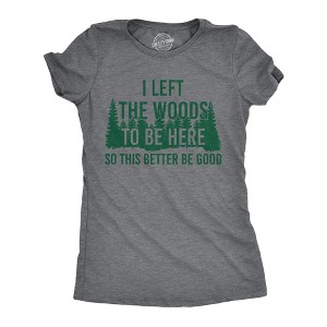 Womens Funny T Shirts I Left The Woods To Be Here Sarcasitc Camping Tee For Ladies - Crazy Dog Women's T Shirt - 1 of 4