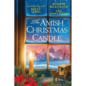 The Amish Christmas Candle - by  Kelly Long & Jennifer Beckstrand & Lisa Jones Baker (Paperback) - 1 of 1