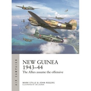 New Guinea 1943-44 - (Air Campaign) by  Mark Stille & John Rogers (Paperback) - 1 of 1