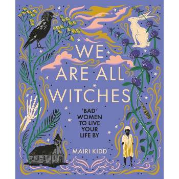 We Are All Witches - by  Mairi Kidd (Hardcover)