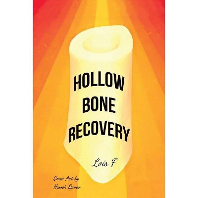 Hollow Bone Recovery - by  Lois F (Paperback)