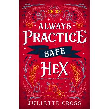 Always Practice Safe Hex - (Stay a Spell) by  Juliette Cross (Paperback)