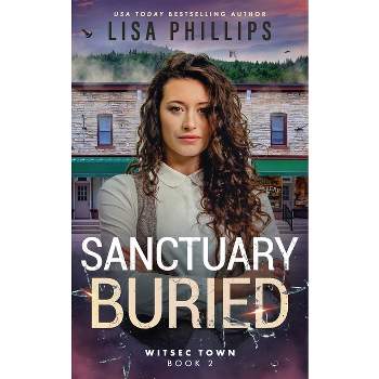Sanctuary Buried - (Witsec Town) 2nd Edition by  Lisa Phillips (Paperback)