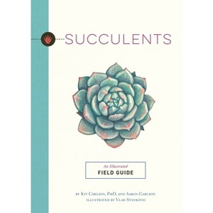 Succulents - (Illustrated Field Guides) by  Kit Carlson (Paperback) - 1 of 1