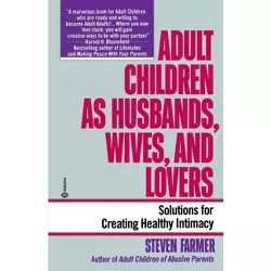 Adult Children as Husbands, Wives, and Lovers - by  Steven Farmer (Paperback)