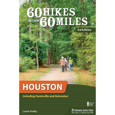 60 Hikes Within 60 Miles: Houston - 3rd Edition by  Laurie Roddy (Paperback)