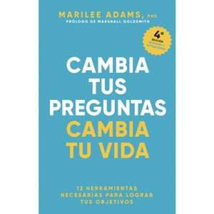 Cambia Tus Preguntas, Cambia Tu Vida (Change Your Question, Change Your Life Spanish Edition) - by  Marilee Adams (Paperback) - 1 of 1