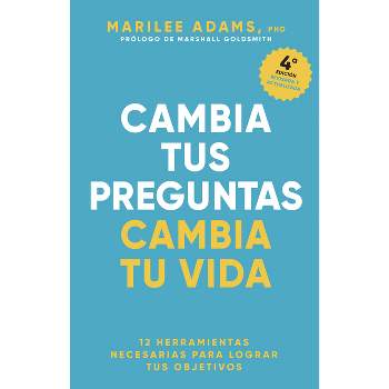 Cambia Tus Preguntas, Cambia Tu Vida (Change Your Question, Change Your Life Spanish Edition) - by  Marilee Adams (Paperback)