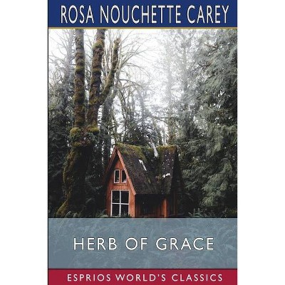 Herb of Grace (Esprios Classics) - by  Rosa Nouchette Carey (Paperback)