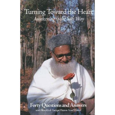 Turning Toward the Heart - by  Shaykh Al-Tarqat Hazrat Azad Rasool (Paperback)