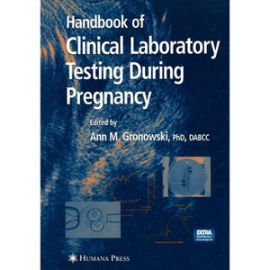Handbook of Clinical Laboratory Testing During Pregnancy - (Current Clinical Pathology) by  Ann M Gronowski (Paperback) - 1 of 1