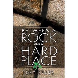 Between a Rock and a Hard Place - by  Tony Evans (Paperback) - 1 of 1