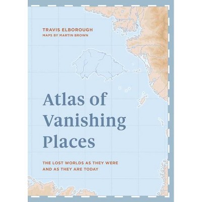 Atlas of Vanishing Places - (Unexpected Atlases) by  Travis Elborough (Hardcover)