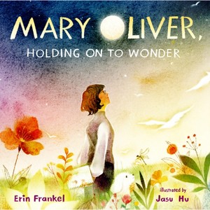 Mary Oliver, Holding on to Wonder - by  Erin Frankel (Hardcover) - 1 of 1